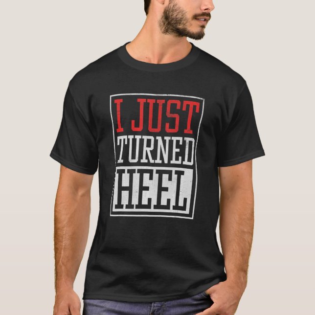 I Just Turned Heel  Pro Wrestling Smark Fan  Quote T-Shirt (Front)