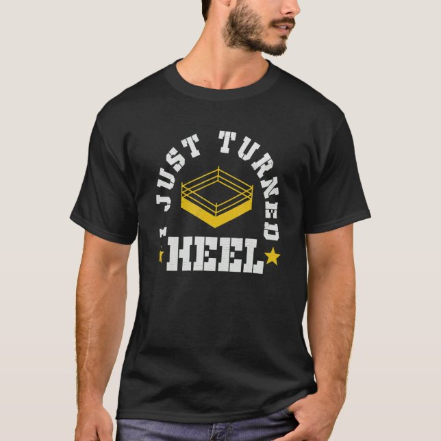 I Just Turned Heel  Pro Wrestling Smark T-Shirt (Front)