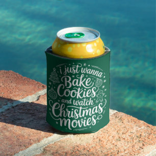 I Just Wanna Bake Cookies Watch Christmas Movies Can Cooler