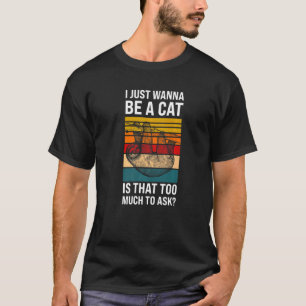 I just wanna be a cat is ask Lazy slothes Sloth   T-Shirt