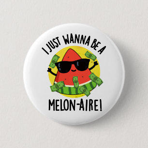 I Just Wanna Be A Melon-aire Funny Money Melon Pun 6 Cm Round Badge