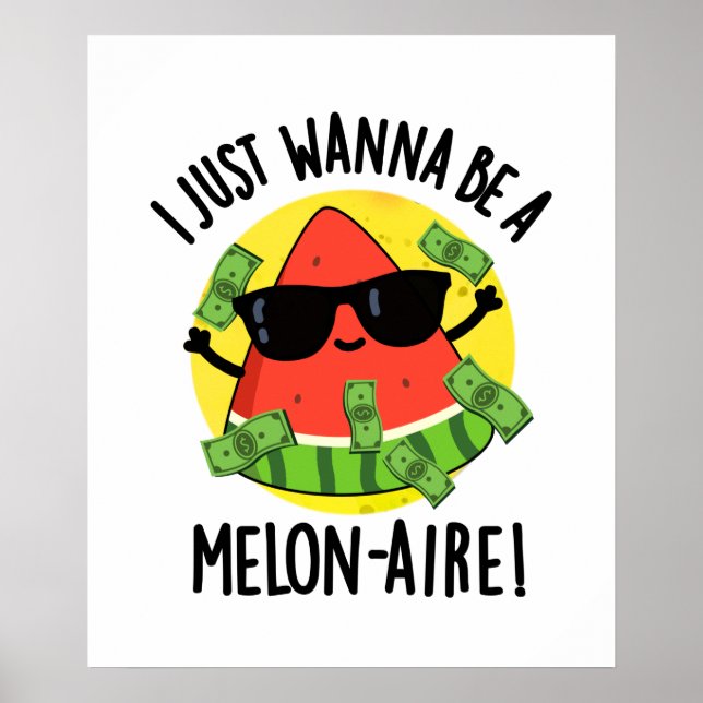 I Just Wanna Be A Melon-aire Funny Money Melon Pun Poster (Front)