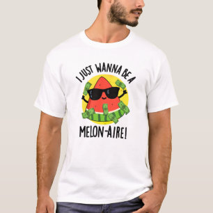 I Just Wanna Be A Melon-aire Funny Money Melon Pun T-Shirt