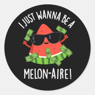 I Just Wanna Be A Melon-aire Melon Pun Dark BG Classic Round Sticker