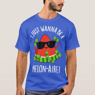 I Just Wanna Be A Melonaire Funny Money Melon Pun T-Shirt