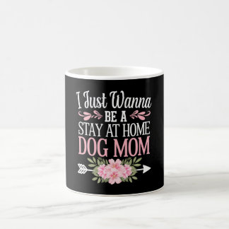 I Just Wanna Be A Stay At Home Dog Mum Mothers Day Coffee Mug