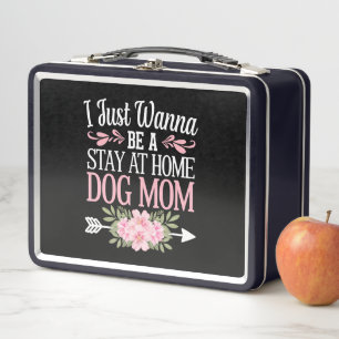 I Just Wanna Be A Stay At Home Dog Mum Mothers Day Metal Lunch Box