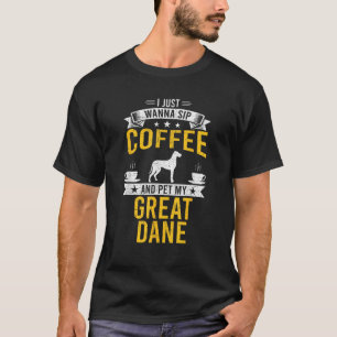 I Just Wanna Coffee Pet My Great Dane Dog Owner T-Shirt