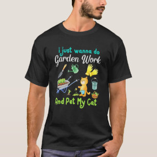 I Just Wanna Do Garden Work And Pet My Cat Gardeni T-Shirt