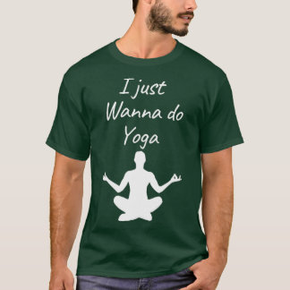 i just wanna do yogasimple and cool design T-Shirt