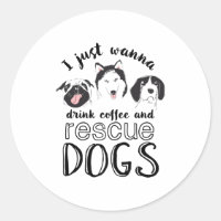 I Just Wanna Drink Coffee and Rescue Dogs Funny