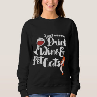 I just wanna drink wine and pet cats sweatshirt