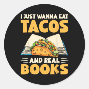 I Just Wanna Eat Tacos And Real Books Funny Tacos Classic Round Sticker