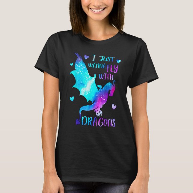 I just wanna Fly with Dragons  Dragon Girl  Space  T-Shirt (Front)