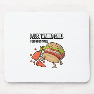 I Just Wanna Grill For Gods Sake Mouse Mat