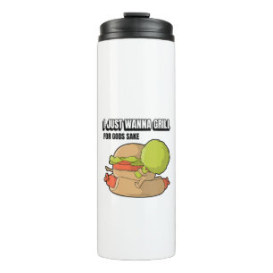 I Just Wanna Grill For Gods Sake Thermal Tumbler