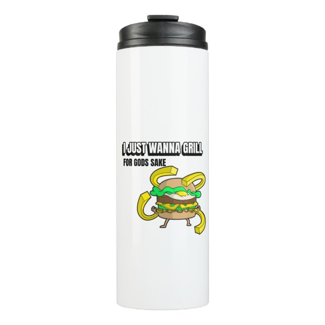 I Just Wanna Grill For Gods Sake Thermal Tumbler (Front)
