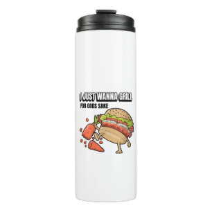 I Just Wanna Grill For Gods Sake Thermal Tumbler
