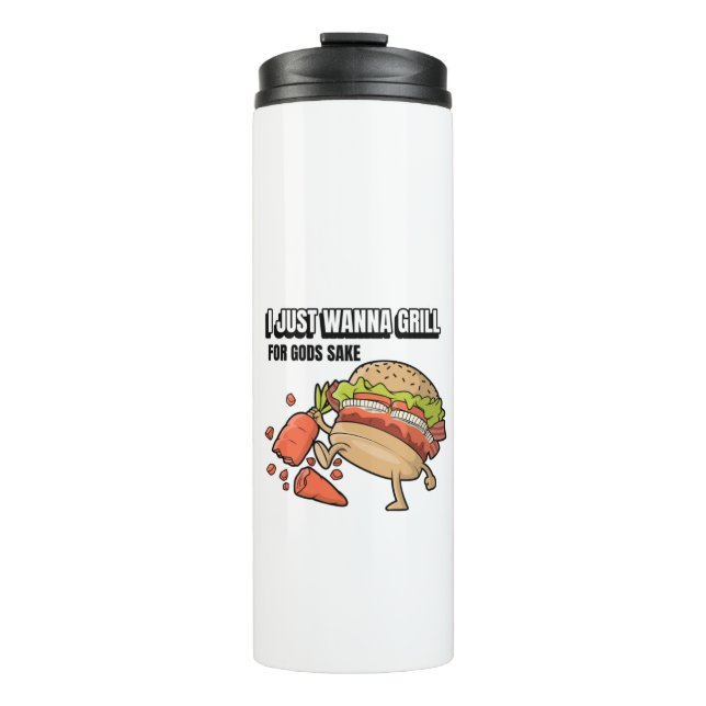 I Just Wanna Grill For Gods Sake Thermal Tumbler (Front)