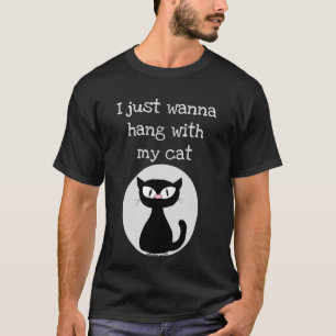 I just wanna hang with my cat Black Cartoon Cat T-Shirt