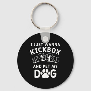 I Just Wanna Kickbox And Pet My Dog Funny Kickboxi Key Ring