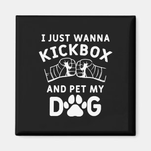 I Just Wanna Kickbox And Pet My Dog Funny Kickboxi Magnet