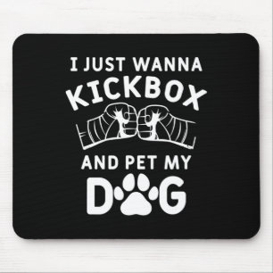 I Just Wanna Kickbox And Pet My Dog Funny Kickboxi Mouse Mat