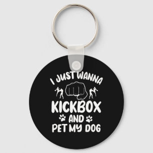 I Just Wanna Kickbox And Pet My Dog Kickboxing Kic Key Ring