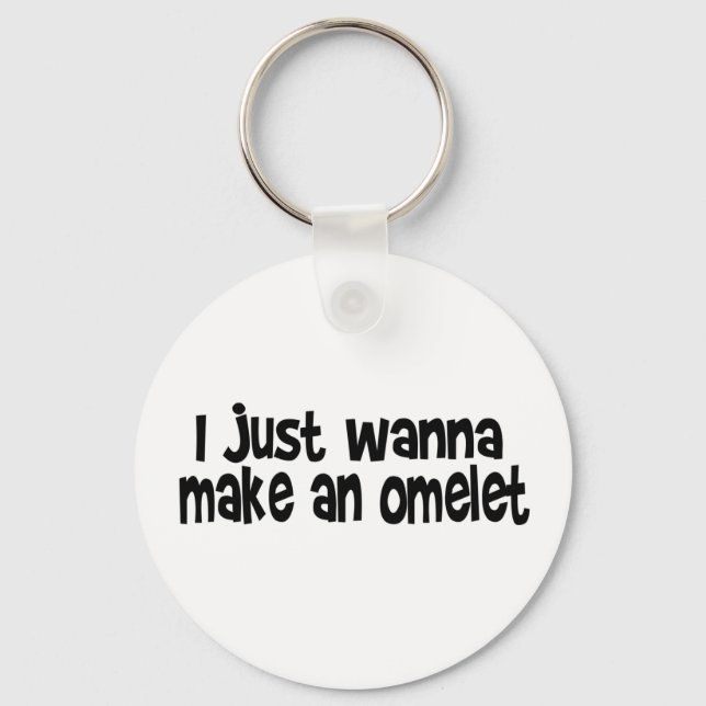 I Just Wanna Make An Omelet Key Ring (Front)