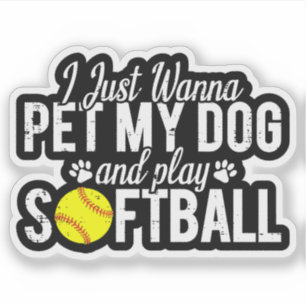 I Just Wanna Pet My Dog And Play Softball