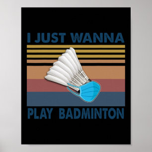 I Just Wanna Play Badminton Funny Player Badminton Poster