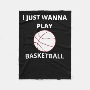 I Just Wanna Play Basketball Fleece Blanket