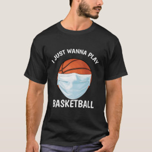 I Just Wanna Play Basketball Funny Face Mask Baske T-Shirt