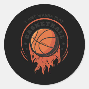 I Just Wanna Play Basketball I Just Wanna Play Bas Classic Round Sticker