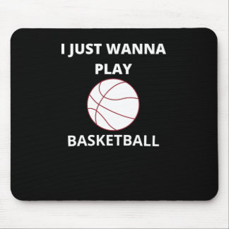 I Just Wanna Play Basketball Mouse Mat