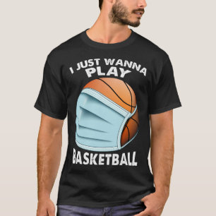 I Just Wanna Play Basketball  Quarantine Baseball T-Shirt