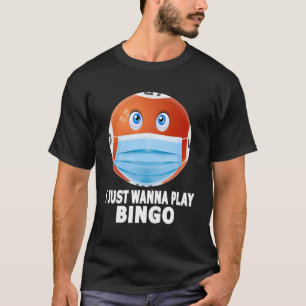 I Just Wanna Play Bingo Funny Bingo In Mask Gift T-Shirt