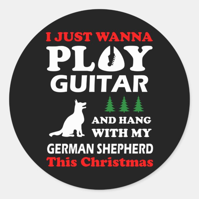 I Just Wanna Play Guitar Hang With German Shepherd Classic Round Sticker (Front)