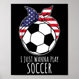 I Just Wanna Play Soccer Shirt For Women Girls Soc Poster