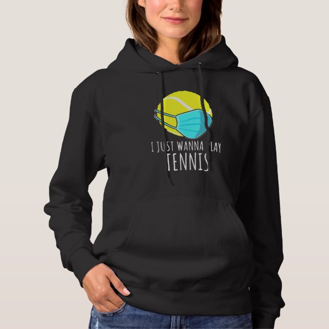 I Just Wanna Play Tennis Player Mask Hoodie (Front)