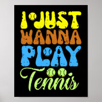 i just wanna play tennis