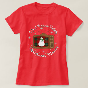 I Just Wanna Watch Christmas Movies T-Shirt
