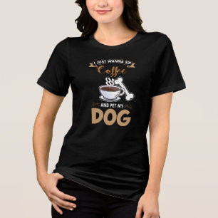 I Just Wanner Sip Coffee and Pet My Dog Tri-Blend Shirt
