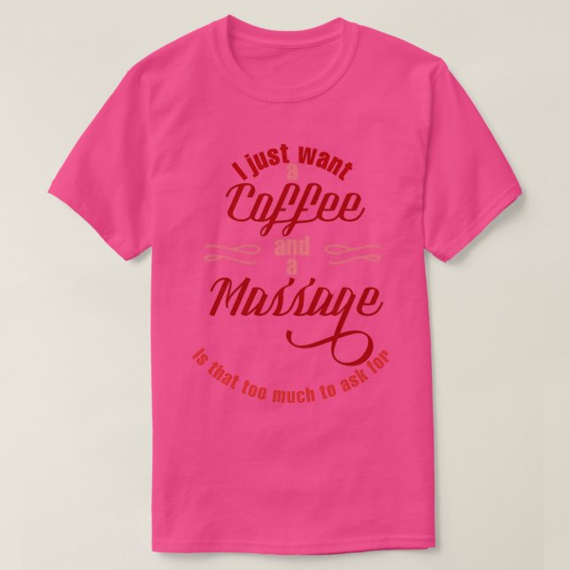 I just want a coffee and a massage T-Shirt (Design Front)