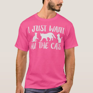 I Just Want All The Cats Cat Lover Funny Humorous T-Shirt