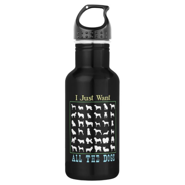 I Just Want All The Dogs 532 Ml Water Bottle (Front)