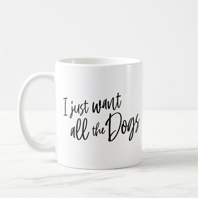 I Just Want All The Dogs Coffee Mug (Left)