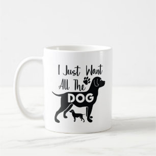 I Just Want All the Dogs Coffee Mug
