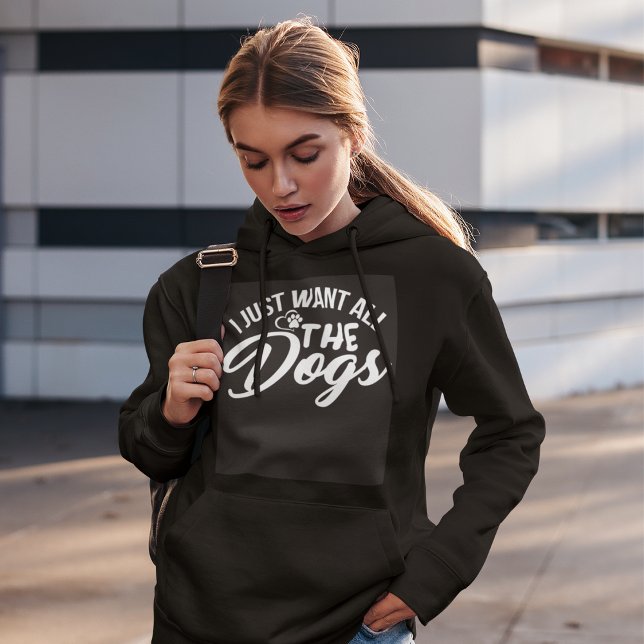 I Just Want All The Dogs Hoodie (Creator Uploaded)