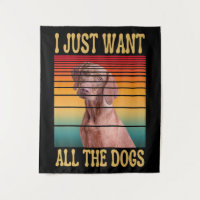 I JUST WANT ALL THE DOGS